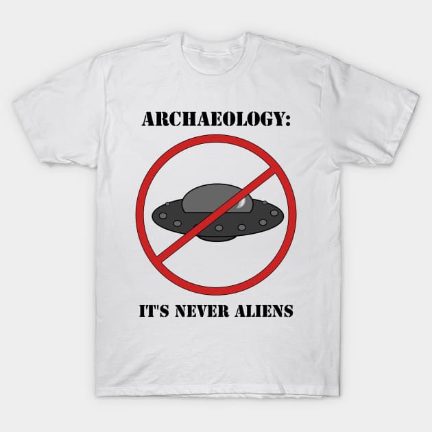 It's NEVER Aliens (The Dirt Podcast Original Design) T-Shirt by Archaeology Podcast Network